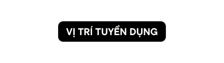 VỊ TRÍ TUYỂN DỤNG